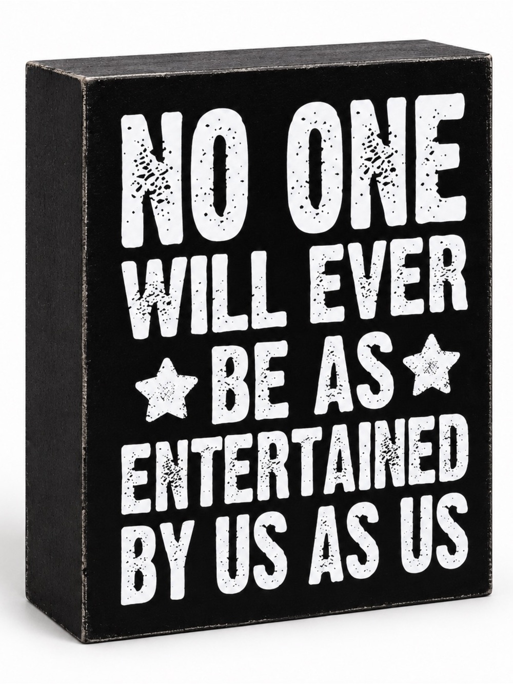 Funny Black Wood Box Sign No One Will Ever Be As Entertained By Us As Us gift
